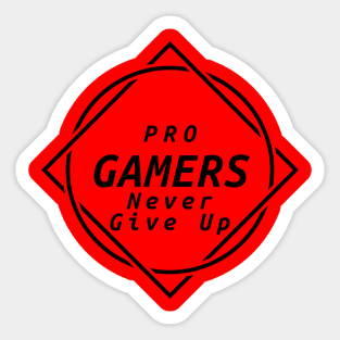 Pro Gamers Never Give Up Sticker